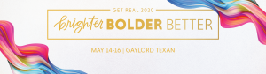 Get Real 2020. Brighter, Bolder, Better.